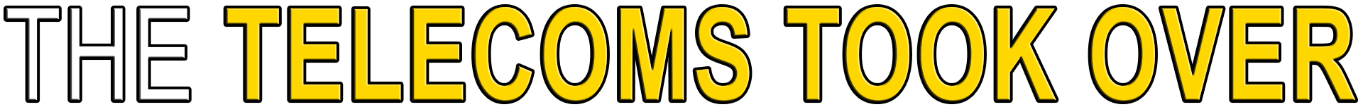 THE TELECOMS TOOK OVER